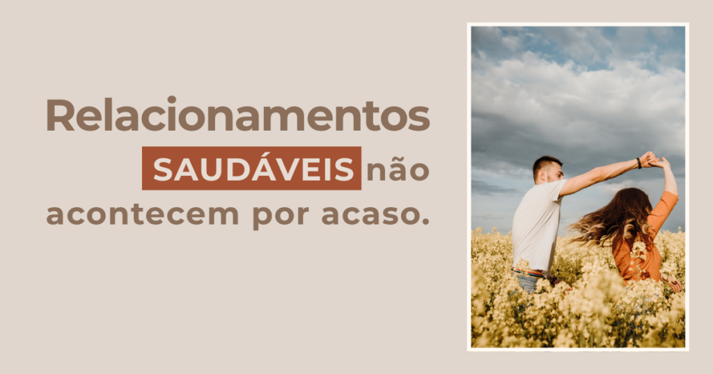 Relacionamentos saudáveis não acontecem por acaso. POR ISSO É BOM TER UMA TERAPEUTA DE CASAL